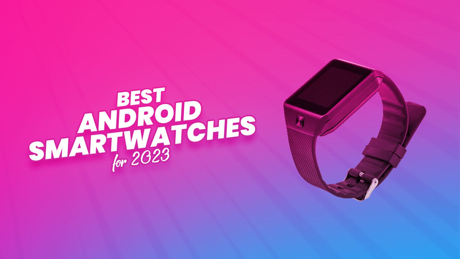 15+ Best Android Smartwatches 2024 According To Experts
