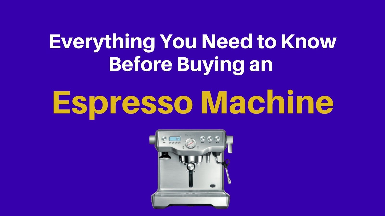 Everything You Need to Know Before Buying an Espresso Machine