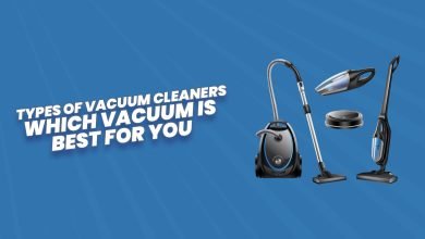 Types of Vacuum Cleaners – Which Vacuum is Best For You