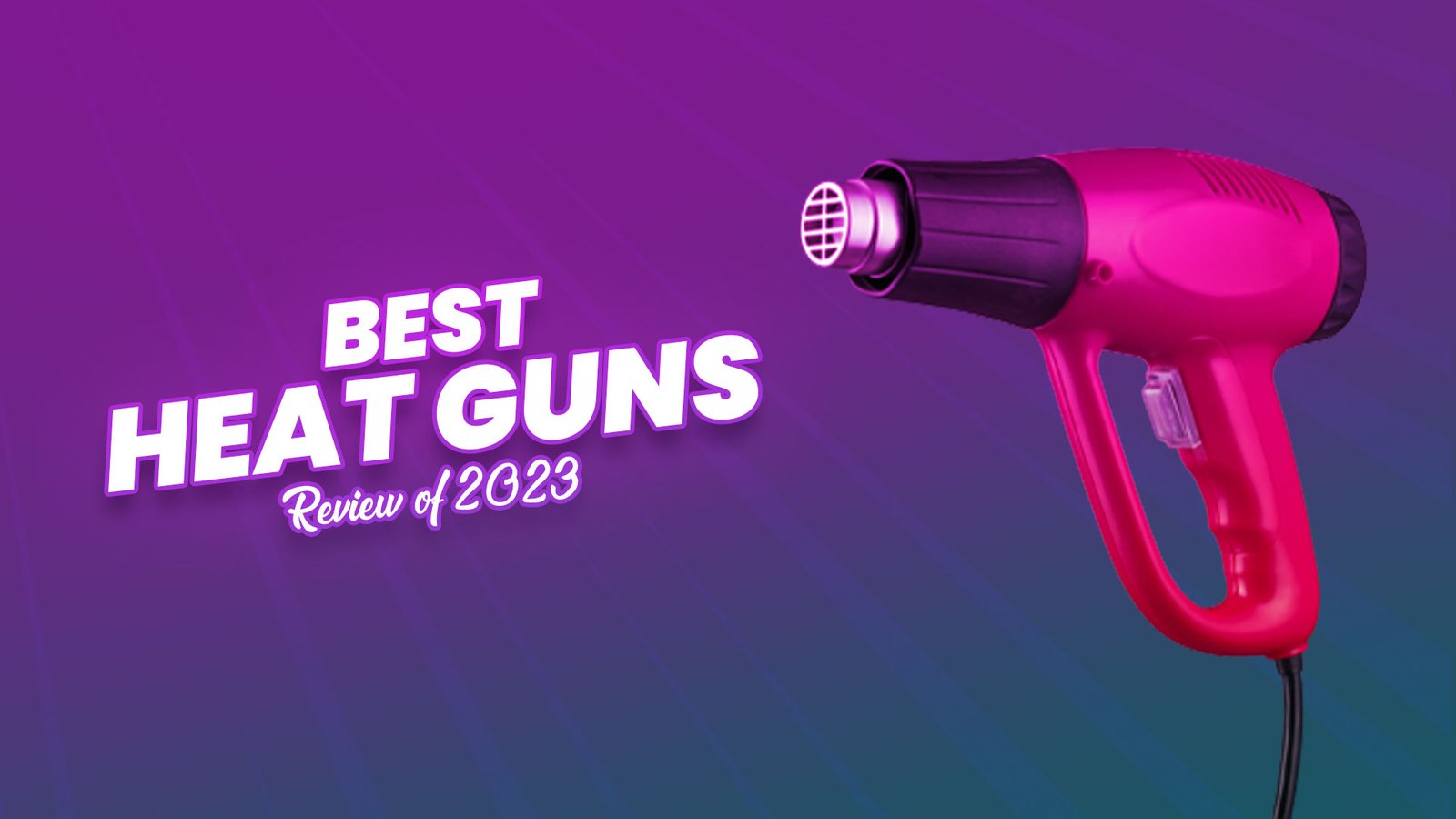 Best Heat Guns Review of 2023