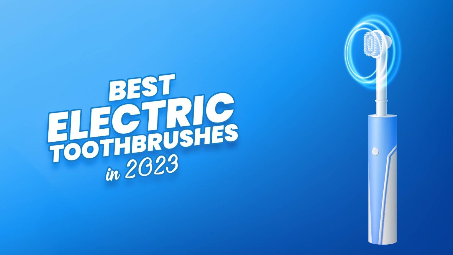 15+ Best Electric Toothbrushes 2024 According To Experts