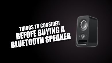 THINGS TO CONSIDER BEFOFE BUYING A BLUETOOTH SPEAKER