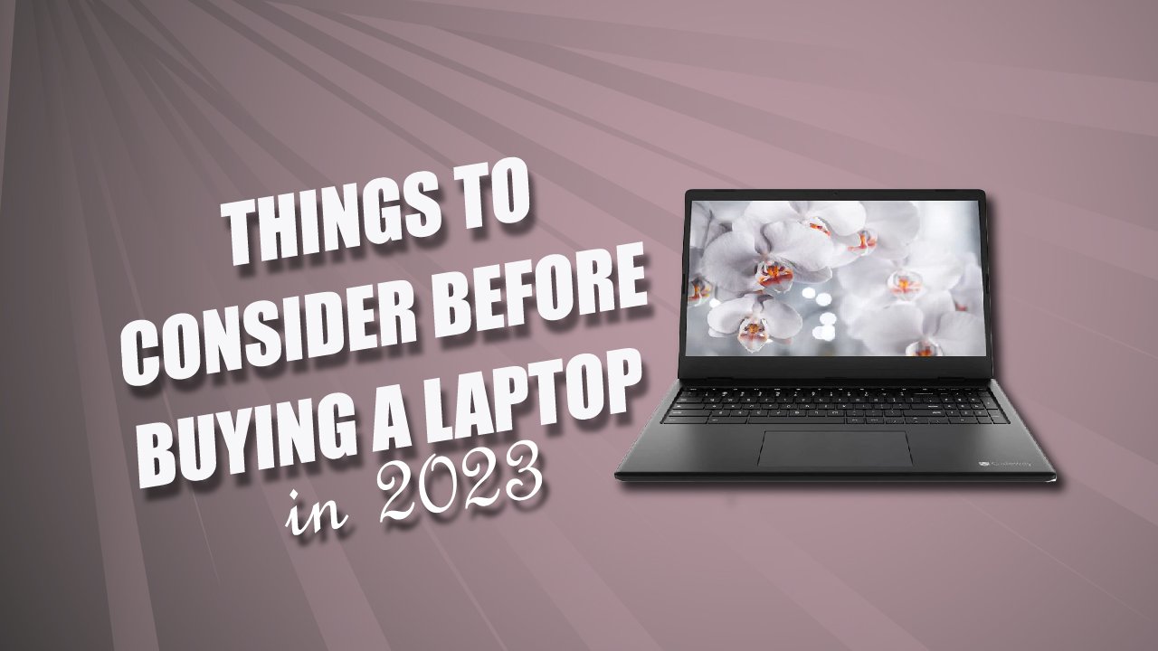 Things to consider before buying laptop