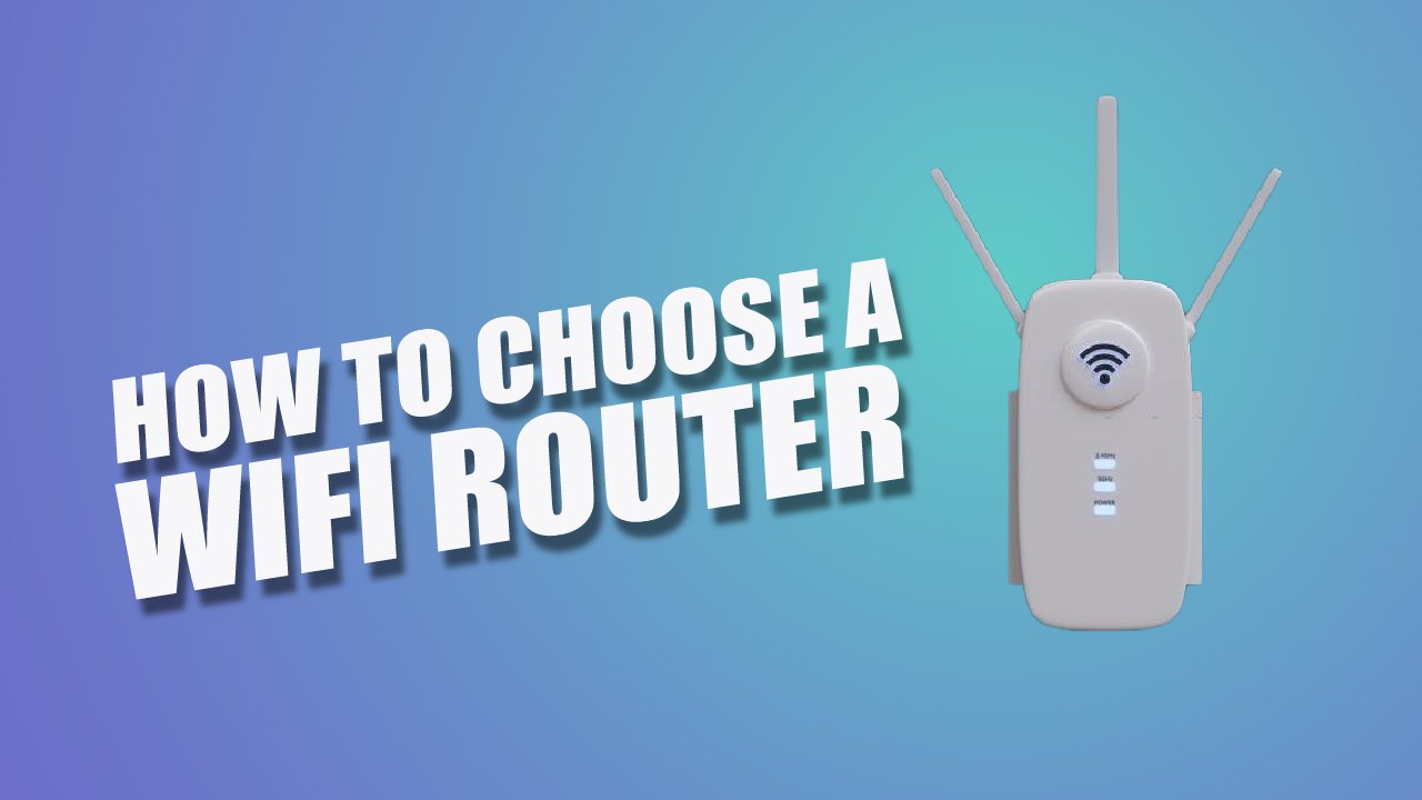 HOW TO CHOOSE A WIFI ROUTER