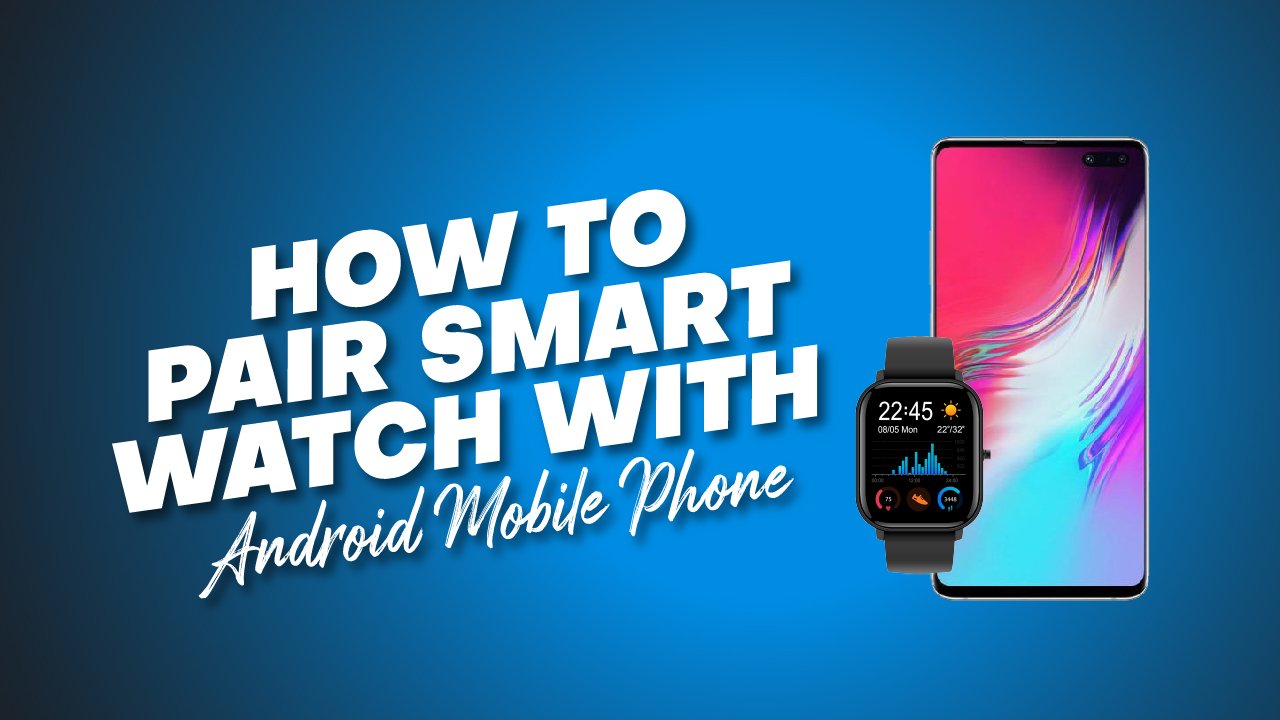 How To Pair Smart Watch With Android Mobile Phone