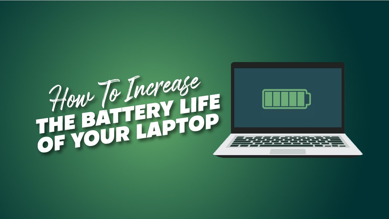 How To Increase The Battery Life Of Your Laptop