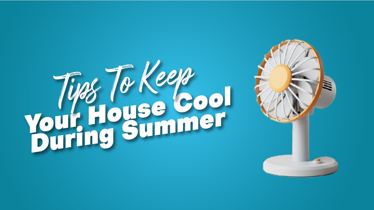 Tips to Keep Your House Cool During Summer