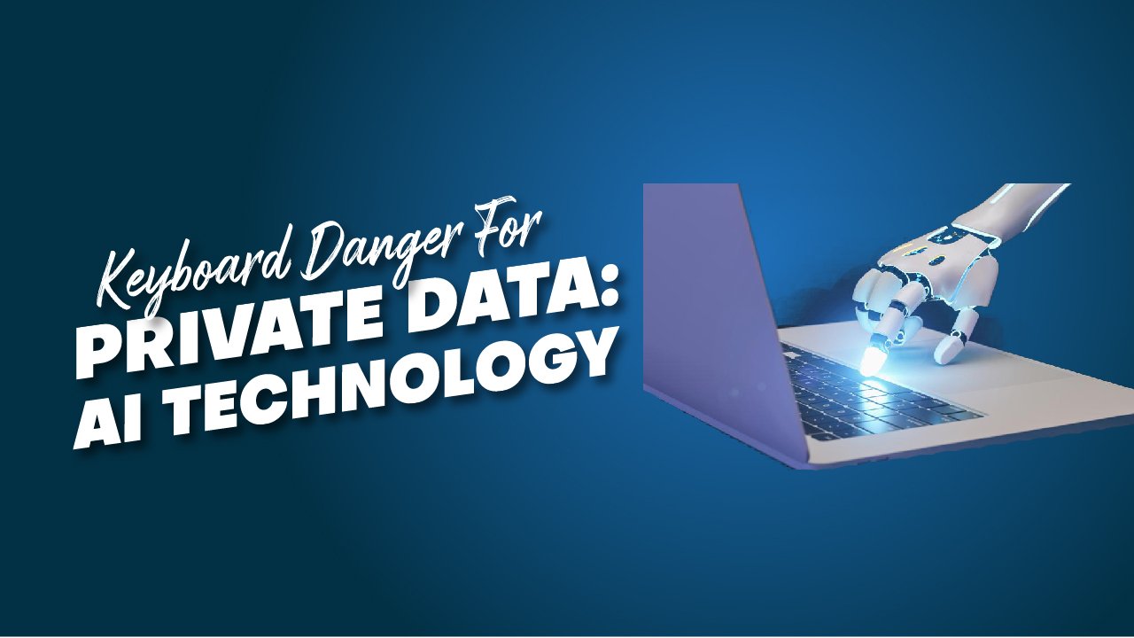 Keyboard Danger For Private Data- AI Technology