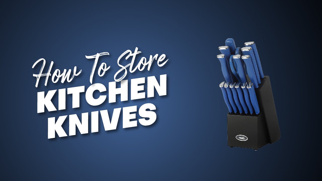 Store Kitchen Knives correctly