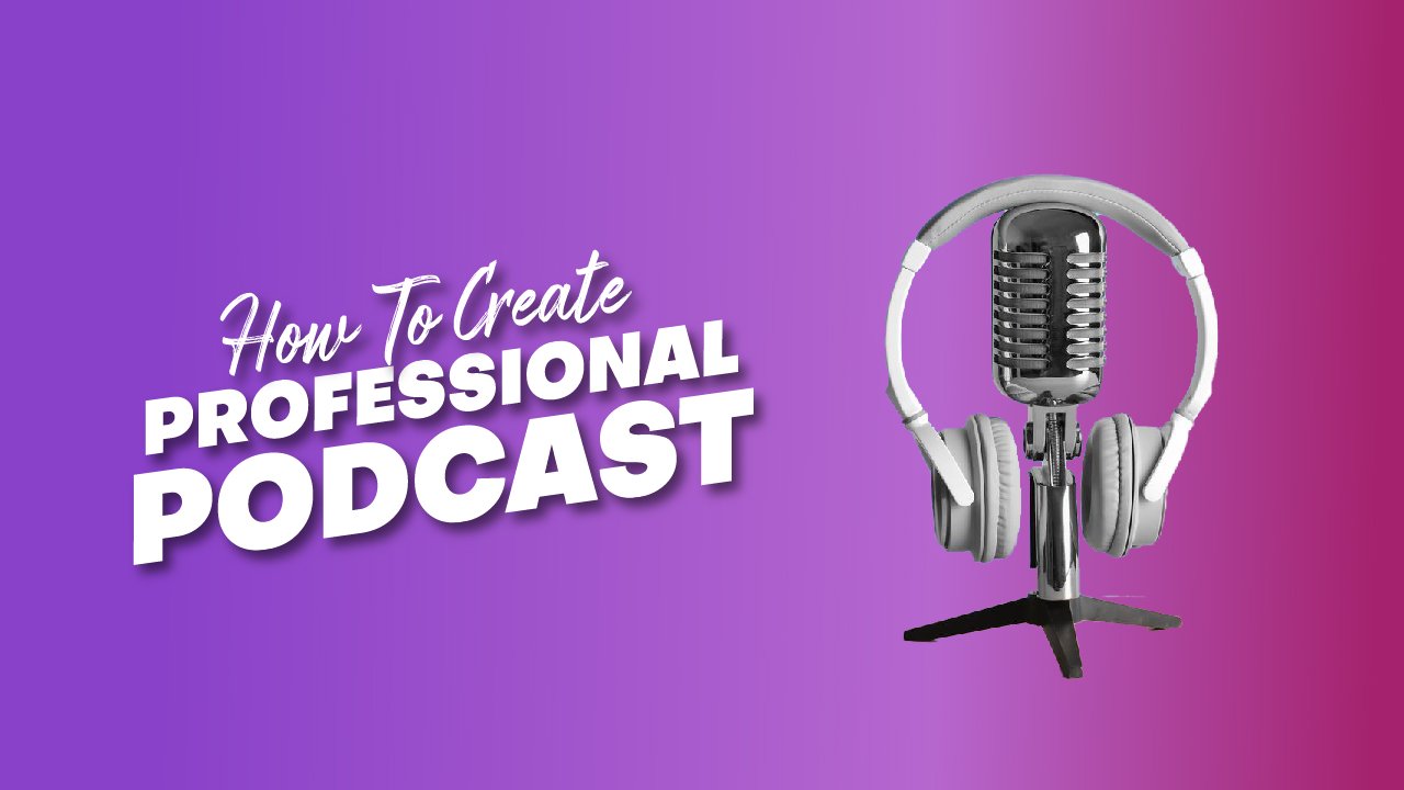how to create professional podcast